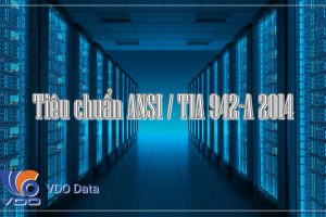 Tìm hiểu về Tiêu chuẩn ANSI / TIA 942-A 2014 cho các Trung tâm dữ liệu