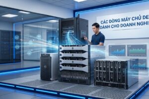 Các dòng máy chủ Dell dành cho doanh nghiệp