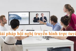 Giải pháp hội nghị truyền hình trực tuyến