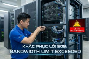 Hướng dẫn khắc phục lỗi 509 Bandwidth Limit Exceeded