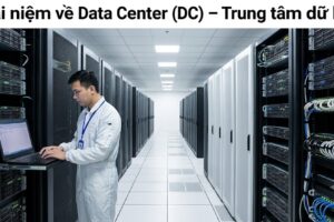 Khái niệm về Data Center (DC) – Trung tâm dữ liệu