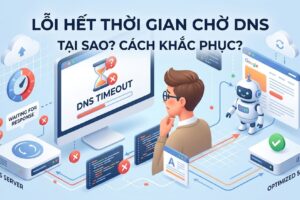 Lỗi hết thời gian chờ DNS là gì ? Cách khắc phục ?