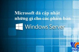 Microsoft đã cập nhật những gì cho các phiên bản Windows Server