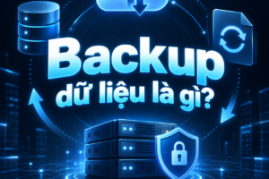 Backup dữ liệu là gì? Tại sao nó rất quan trọng với doanh nghiệp