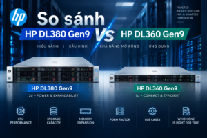 So sánh HP DL380 Gen9 và DL360 Gen9: Nên chọn Server nào?