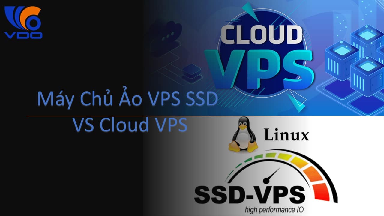 So Sánh Nền Tảng Máy Chủ Ảo VPS SSD Và Cloud VPS