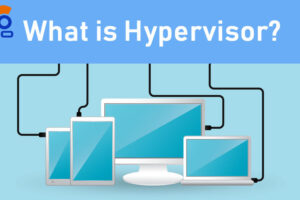 Hypervisor Là Gì & Hoạt Động Ra Sao Trên Cloud Server?
