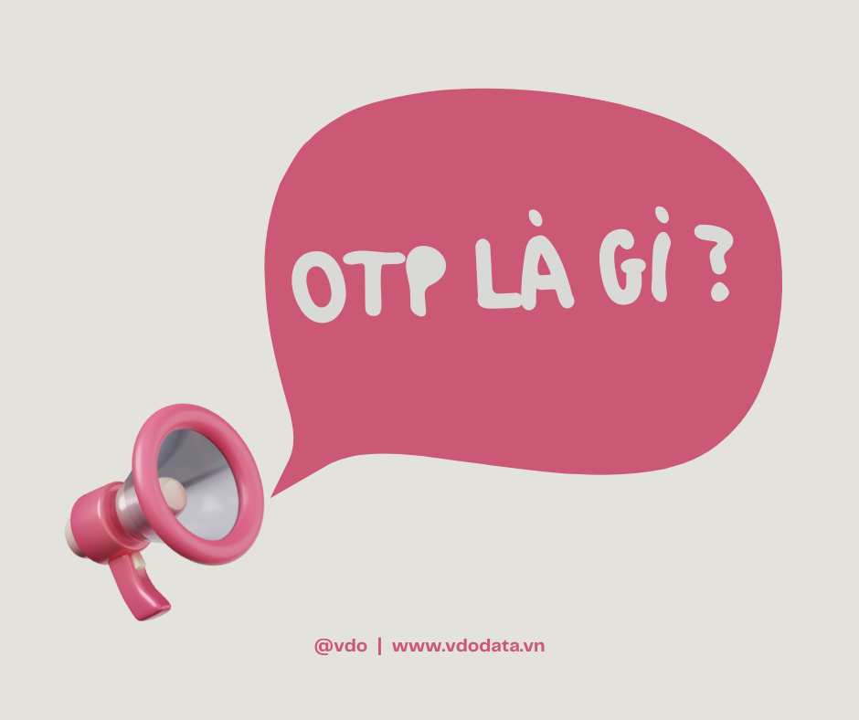 Giải thích OTP là gì, cách hoạt động