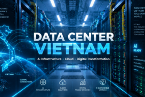 Data Center Việt Nam: Tổng quan & xu hướng