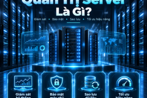Quản Trị Server Là Gì? Kiến Thức Từ Cơ Bản Đến Chuyên Sâu